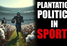 Photo of Plantation Politics in Sports